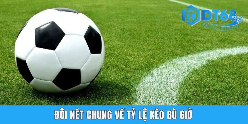 Kèo Hiệp Phụ DT68 - Gợi Mở Kỹ Thuật Đánh Độ Chuẩn 99% Đôi nét chung về tỷ lệ kèo bù giờ